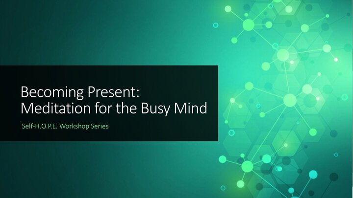 Becoming Present: Meditation for the Busy Mind — Self-H.O.P.E. workshop